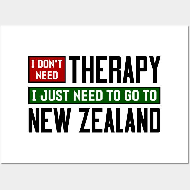 I don't need therapy, I just need to go to New Zealand Wall Art by colorsplash